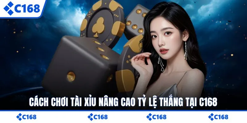 Cách chơi tài xỉu nâng cao tỷ lệ thắng tại C168