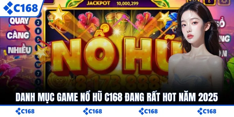 Danh mục game nổ hũ C168 đang rất hot năm 2025
