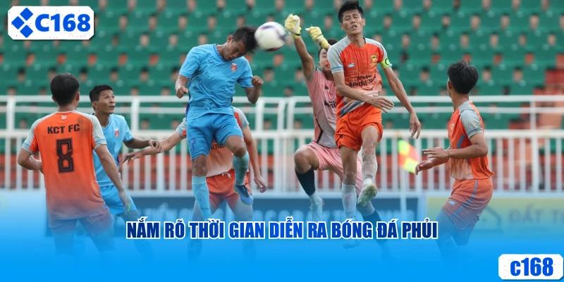 Nắm rõ thời gian diễn ra bóng đá phủi